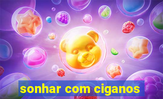 sonhar com ciganos